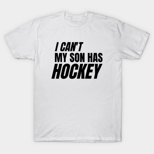 I can't my son has hockey T-Shirt by LAASTORE